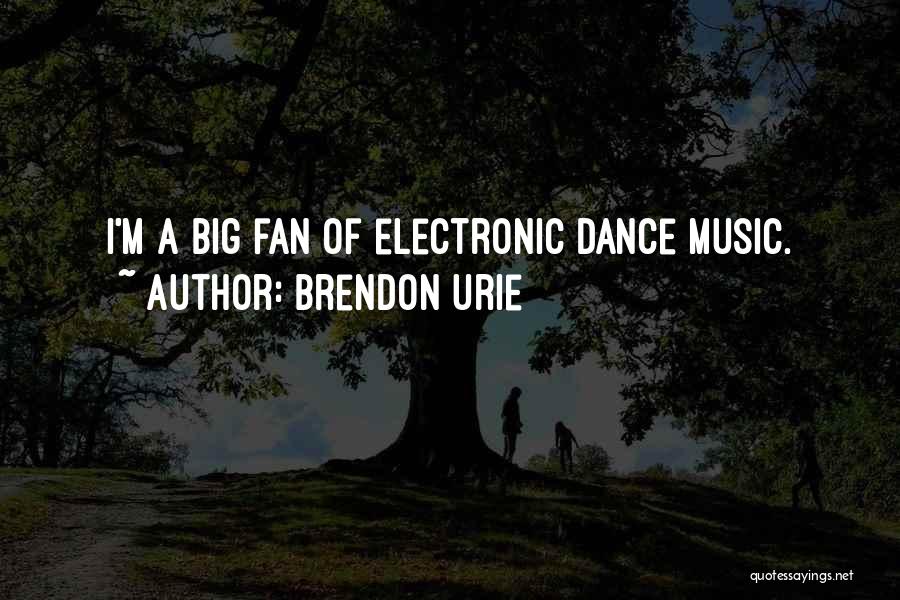 Electronic Dance Music Quotes By Brendon Urie