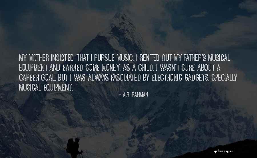 Electronic Gadgets Quotes By A.R. Rahman