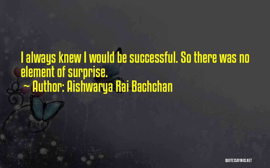 Element Of Surprise Quotes By Aishwarya Rai Bachchan