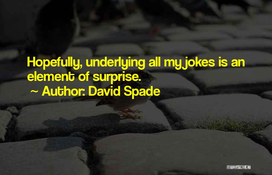 Element Of Surprise Quotes By David Spade