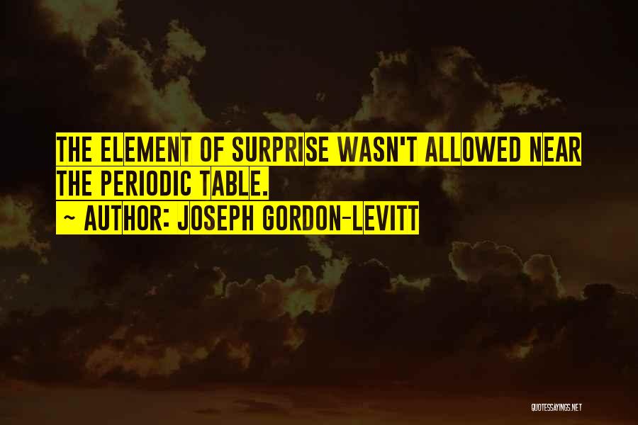 Element Of Surprise Quotes By Joseph Gordon-Levitt