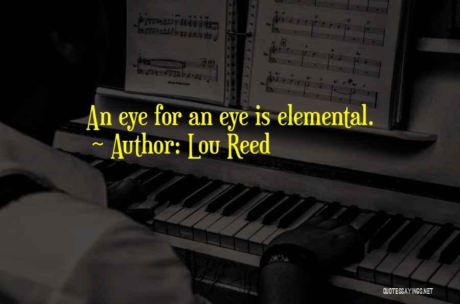 Elementals Quotes By Lou Reed