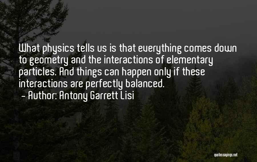 Elementary Particles Quotes By Antony Garrett Lisi