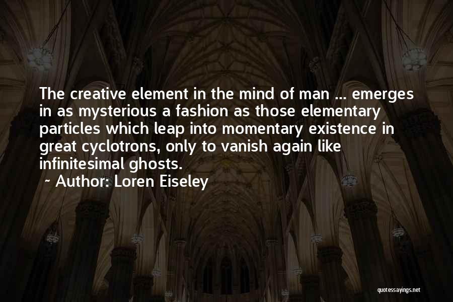 Elementary Particles Quotes By Loren Eiseley