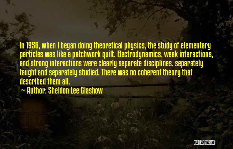 Elementary Particles Quotes By Sheldon Lee Glashow