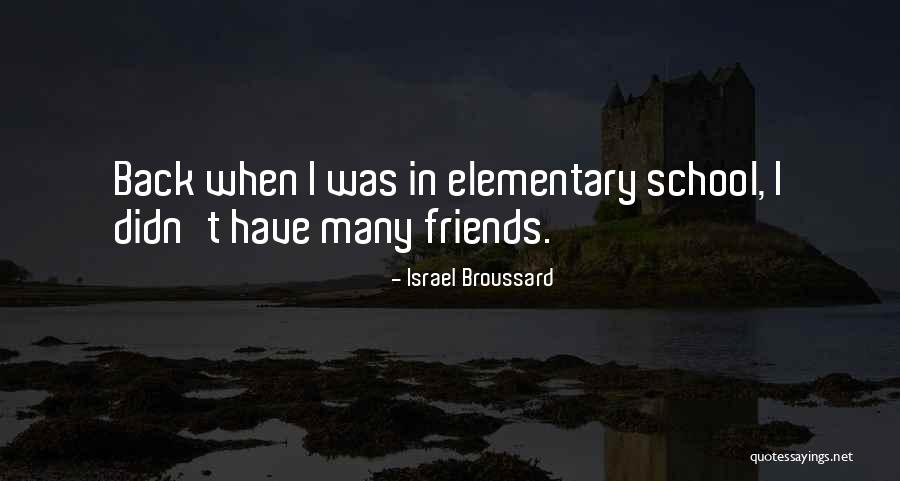 Elementary School Friends Quotes By Israel Broussard