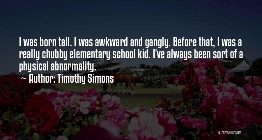 Elementary School Kid Quotes By Timothy Simons