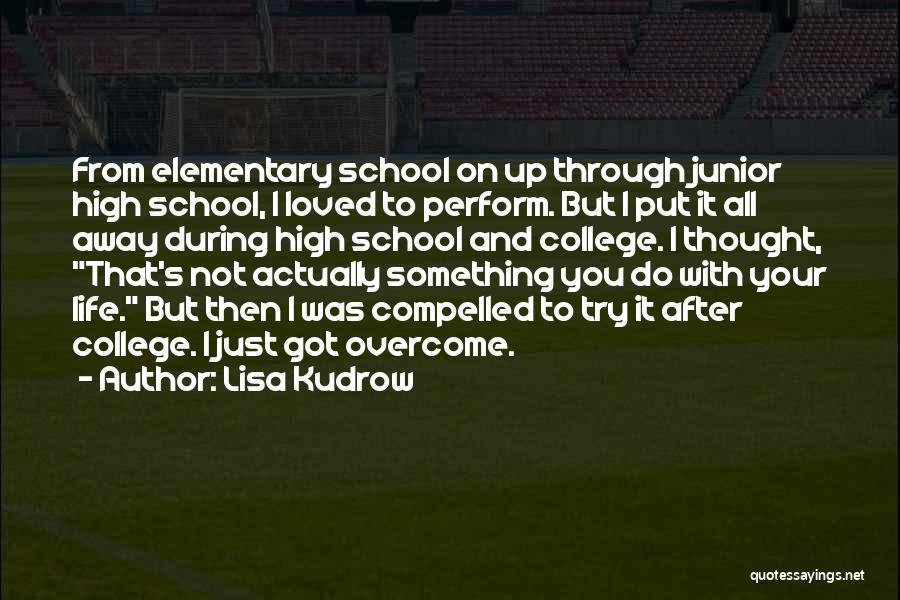 Elementary School Life Quotes By Lisa Kudrow