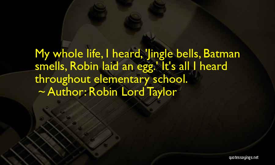 Elementary School Life Quotes By Robin Lord Taylor