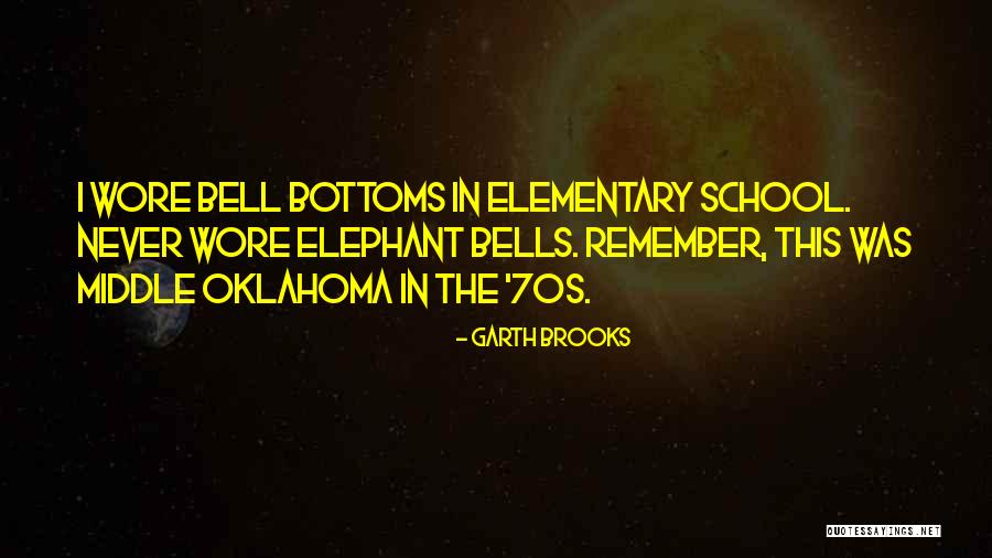 Elementary School Quotes By Garth Brooks