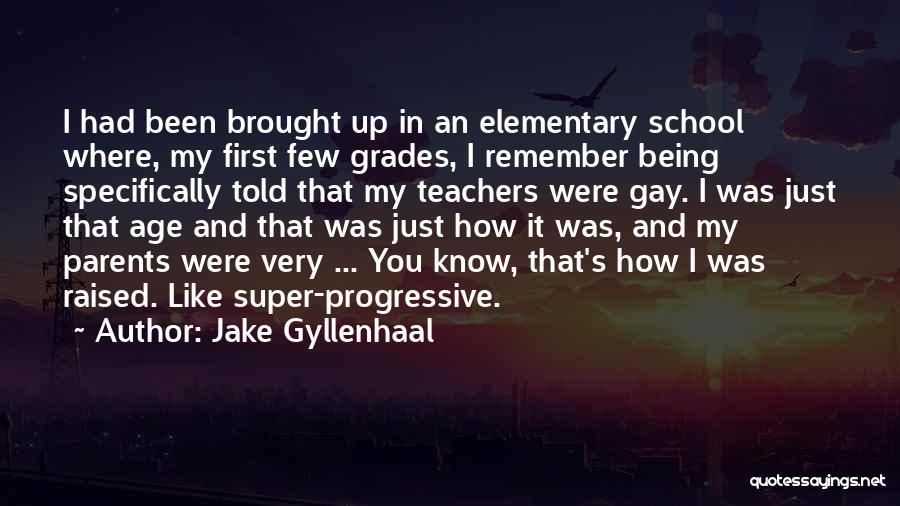 Elementary School Quotes By Jake Gyllenhaal