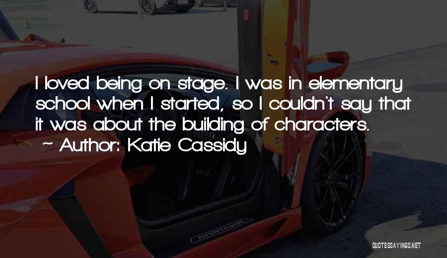 Elementary School Quotes By Katie Cassidy