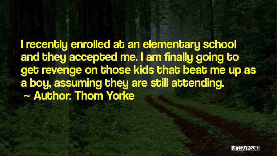 Elementary School Quotes By Thom Yorke