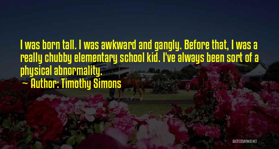 Elementary School Quotes By Timothy Simons