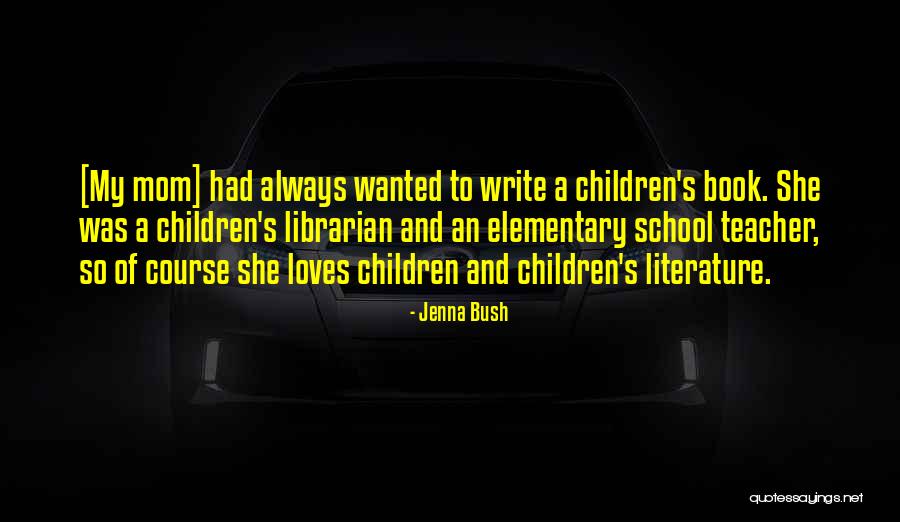 Elementary School Teacher Quotes By Jenna Bush