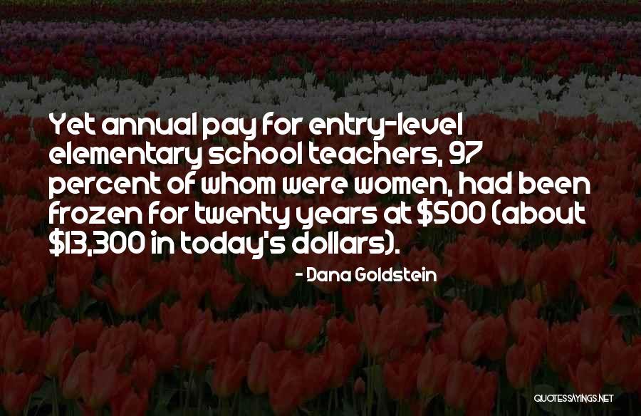 Elementary School Teachers Quotes By Dana Goldstein
