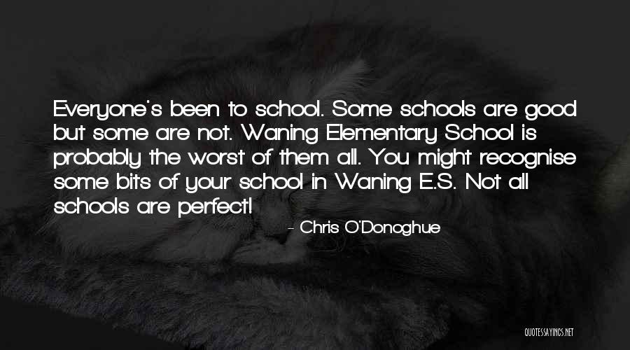 Elementary Schools Quotes By Chris O'Donoghue Elementary Schools Quotes By Chris O'Donoghue