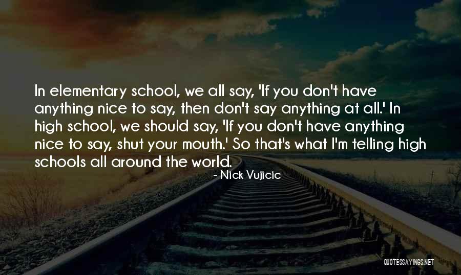 Elementary Schools Quotes By Nick Vujicic Elementary Schools Quotes By Nick Vujicic