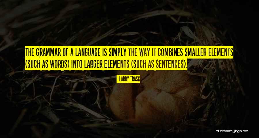 Elements Into Words Quotes By Larry Trask Elements Into Words Quotes By Larry Trask