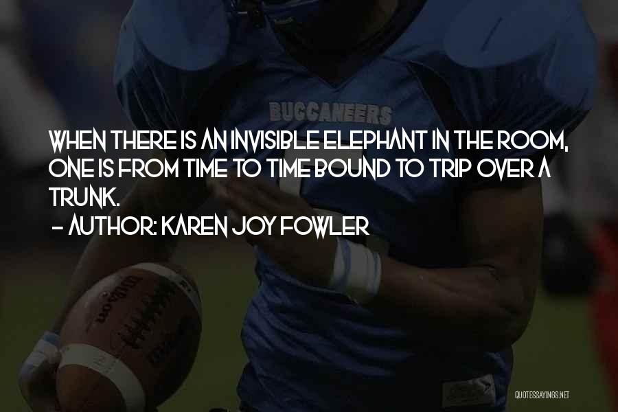 Elephant In The Room Quotes By Karen Joy Fowler