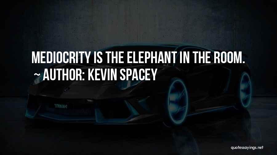 Elephant In The Room Quotes By Kevin Spacey