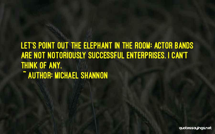 Elephant In The Room Quotes By Michael Shannon