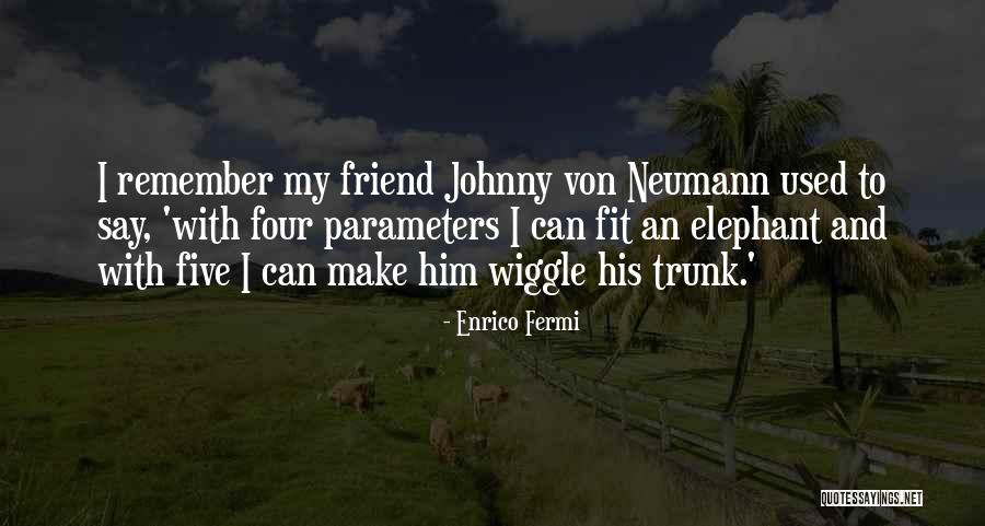 Elephant Trunk Quotes By Enrico Fermi Elephant Trunk Quotes By Enrico Fermi