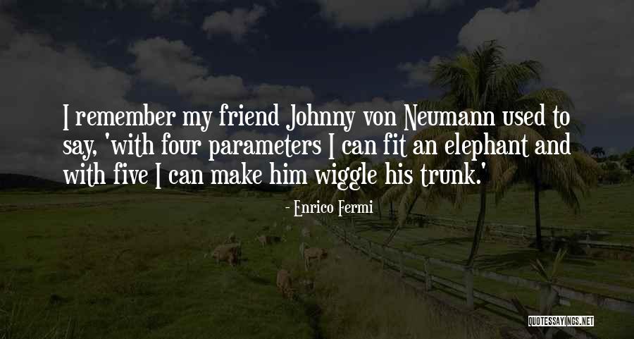 Elephant Trunk Quotes By Enrico Fermi