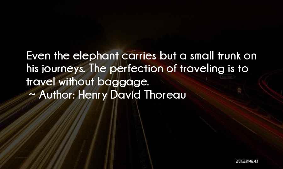 Elephant Trunk Quotes By Henry David Thoreau