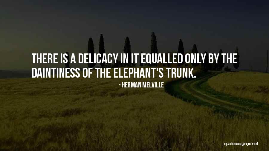 Elephant Trunk Quotes By Herman Melville