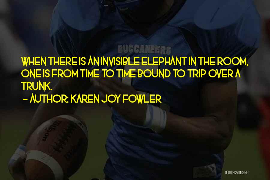 Elephant Trunk Quotes By Karen Joy Fowler