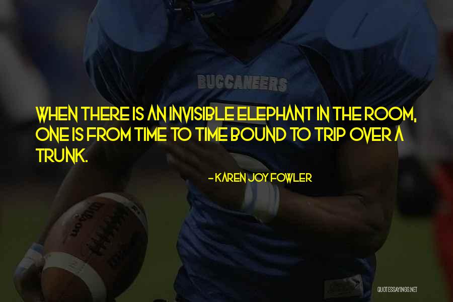 Elephant Trunk Quotes By Karen Joy Fowler Elephant Trunk Quotes By Karen Joy Fowler