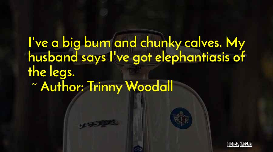 Elephantiasis Quotes By Trinny Woodall