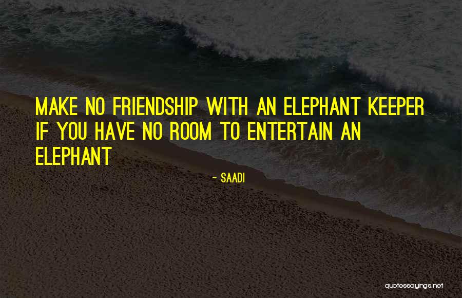 Elephants In The Room Quotes By Saadi