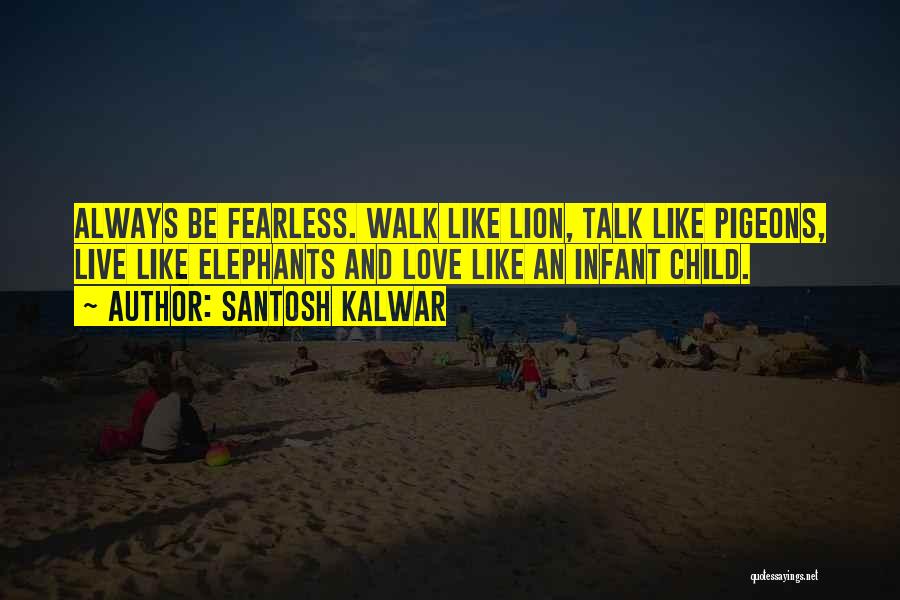 Elephants Love Quotes By Santosh Kalwar