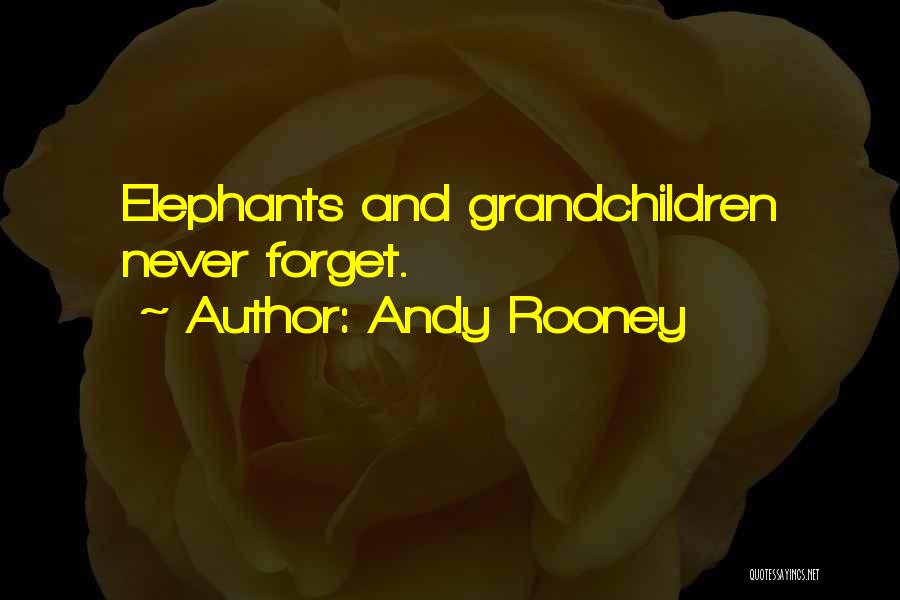 Elephants Never Forget Quotes By Andy Rooney