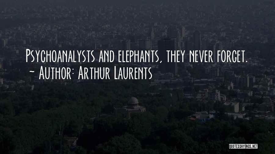 Elephants Never Forget Quotes By Arthur Laurents