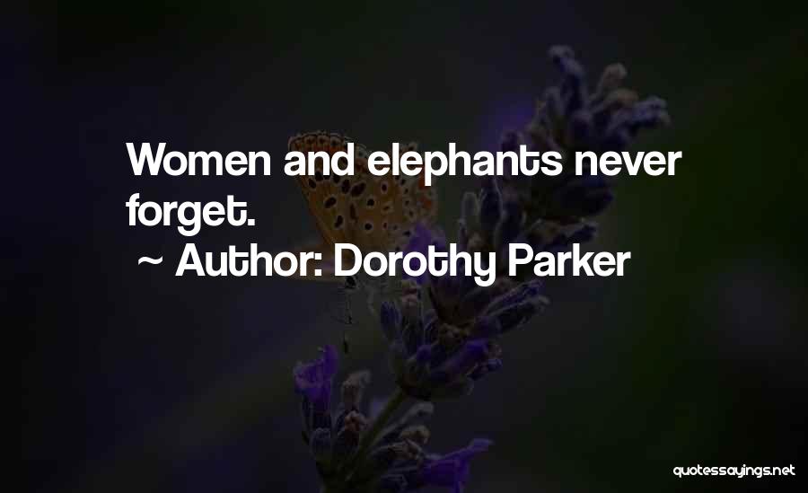 Elephants Never Forget Quotes By Dorothy Parker