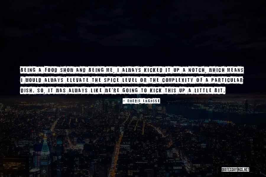 Elevate Me Quotes By Emeril Lagasse Elevate Me Quotes By Emeril Lagasse