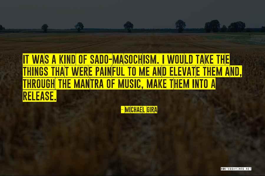 Elevate Me Quotes By Michael Gira Elevate Me Quotes By Michael Gira