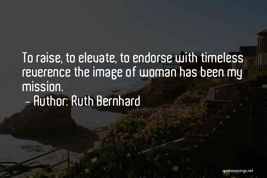 Elevate Your Woman Quotes By Ruth Bernhard