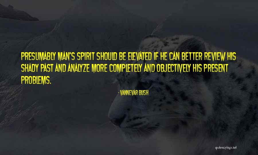 Elevated Spirit Quotes By Vannevar Bush Elevated Spirit Quotes By Vannevar Bush