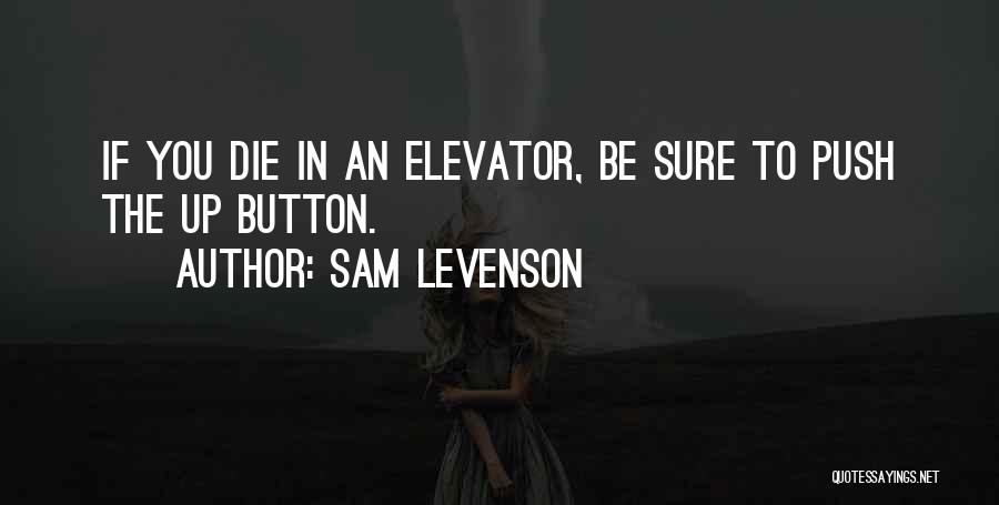 Elevator Quotes By Sam Levenson