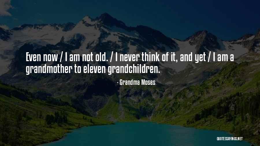 Eleven Eleven Quotes By Grandma Moses Eleven Eleven Quotes By Grandma Moses