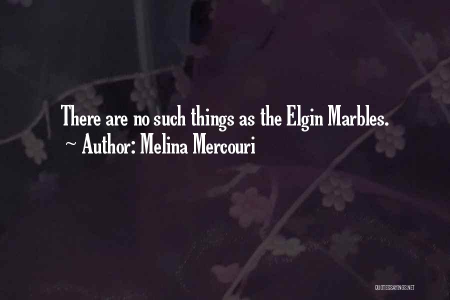 Elgin Marbles Quotes By Melina Mercouri