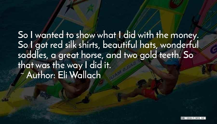 Eli Gold Quotes By Eli Wallach