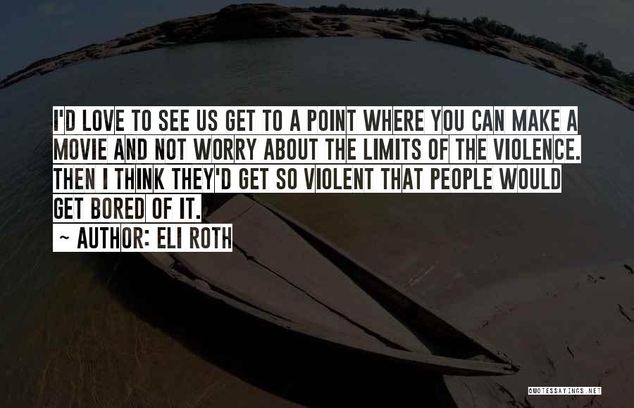 Eli Roth Quotes 1960987