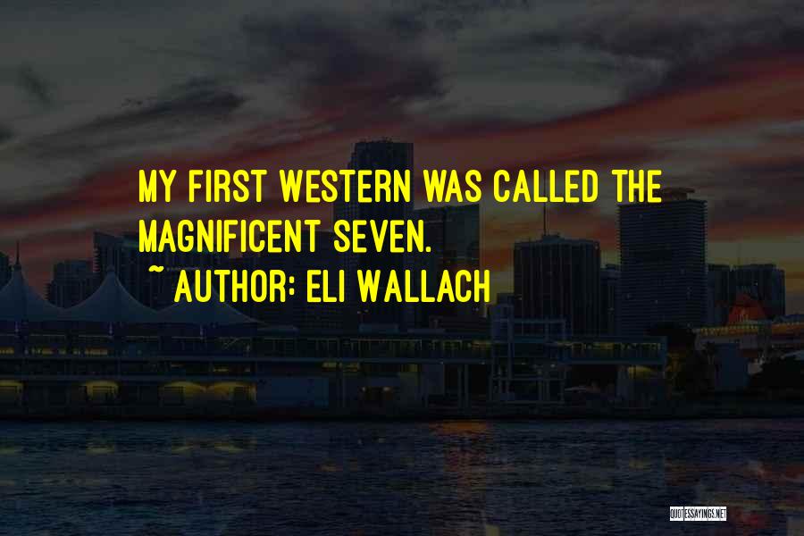 Eli Wallach Magnificent Seven Quotes By Eli Wallach