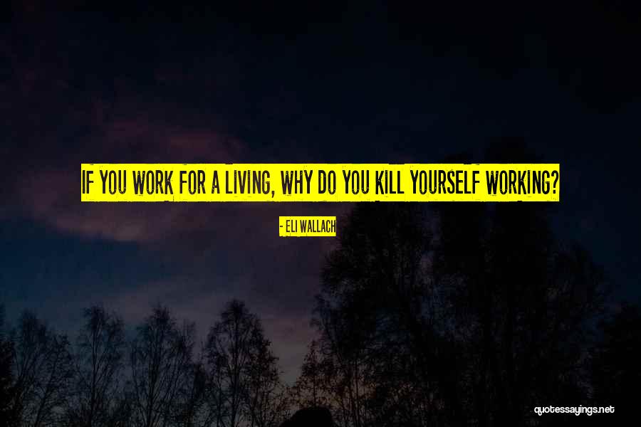 Eli Wallach Quotes 353544 Eli Wallach Quotes 353544