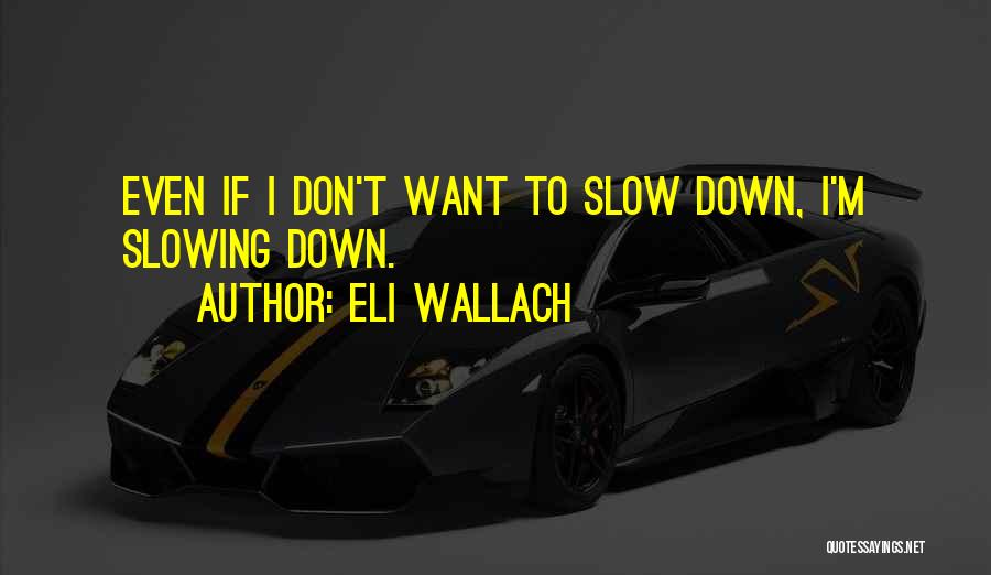 Eli Wallach Quotes 367826